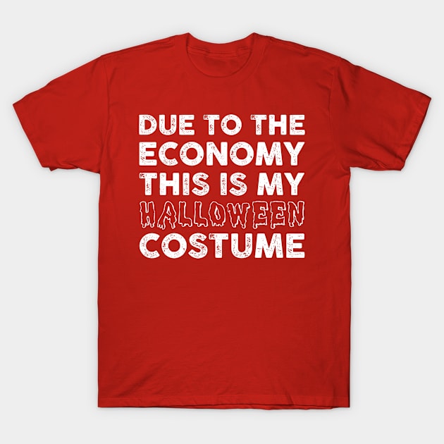 Due To The Economy This Is My Halloween Costume Funny Sarcastic Gift Idea colored Vintage T-Shirt by Artistry Vibes